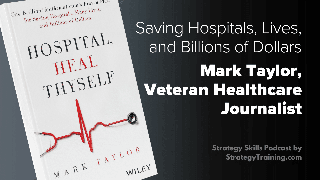 Prize-Winning Healthcare Journalist Mark Taylor on Saving Hospitals, Lives, and Billions of Dollars
