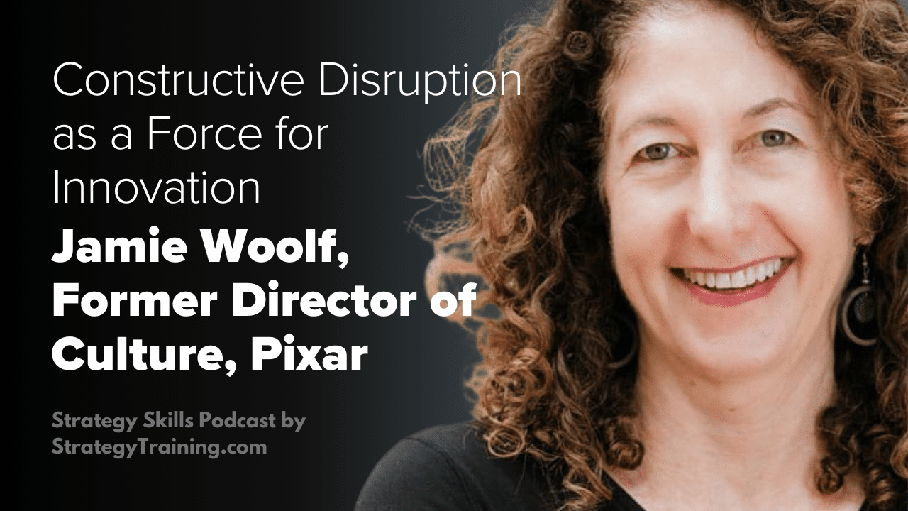 Jamie Woolf, First Director of Culture at Pixar on Constructive Disruption as a Force for Innovation