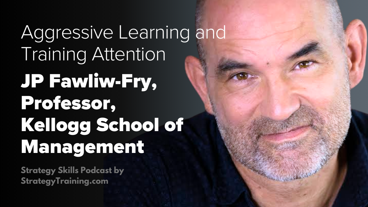 Kellogg’s JP Pawliw-Fry on Aggressive Learning, the Last 8%, and Training Attention