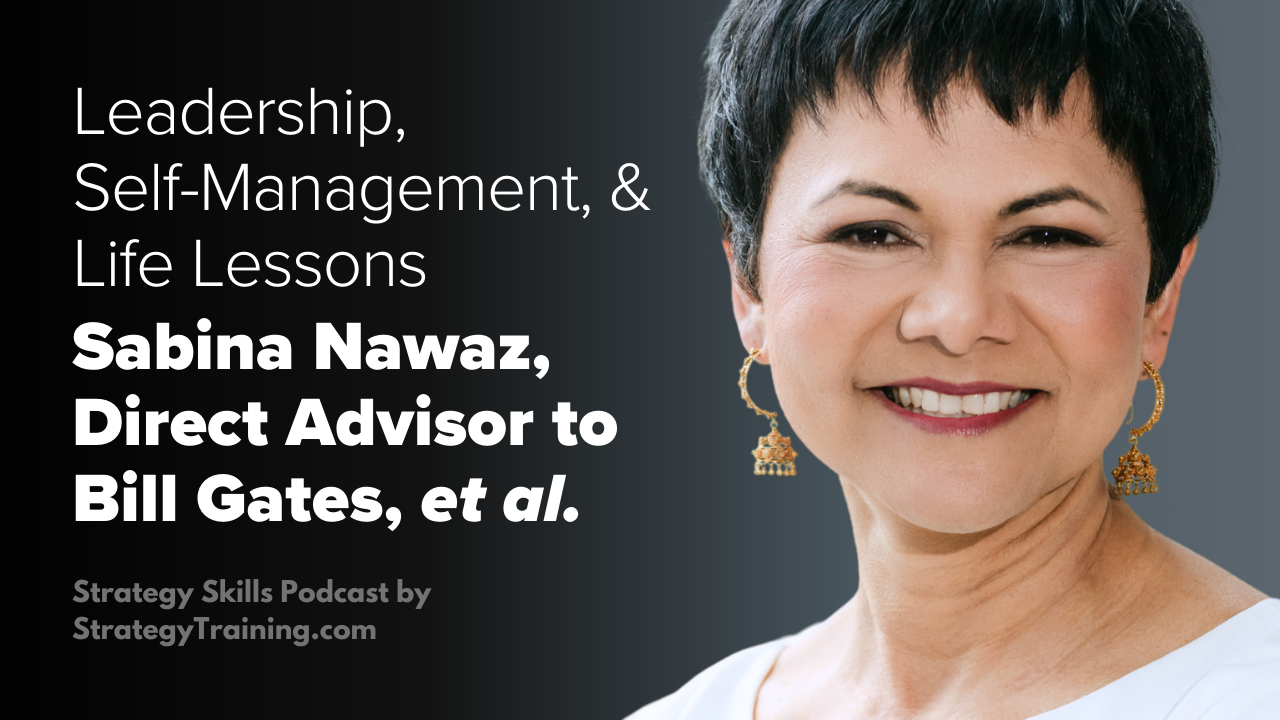 Sabina Nawaz, Bill Gates & Steve Ballmer’s Direct Advisor: Leadership, Self-Management, and Life Lessons