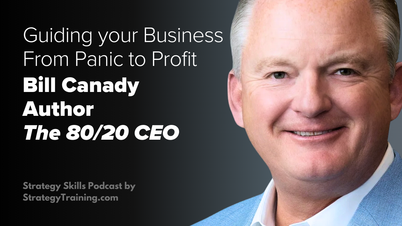 The 80/20 CEO Author Bill Canady on Guiding Your Business from Panic to Profit
