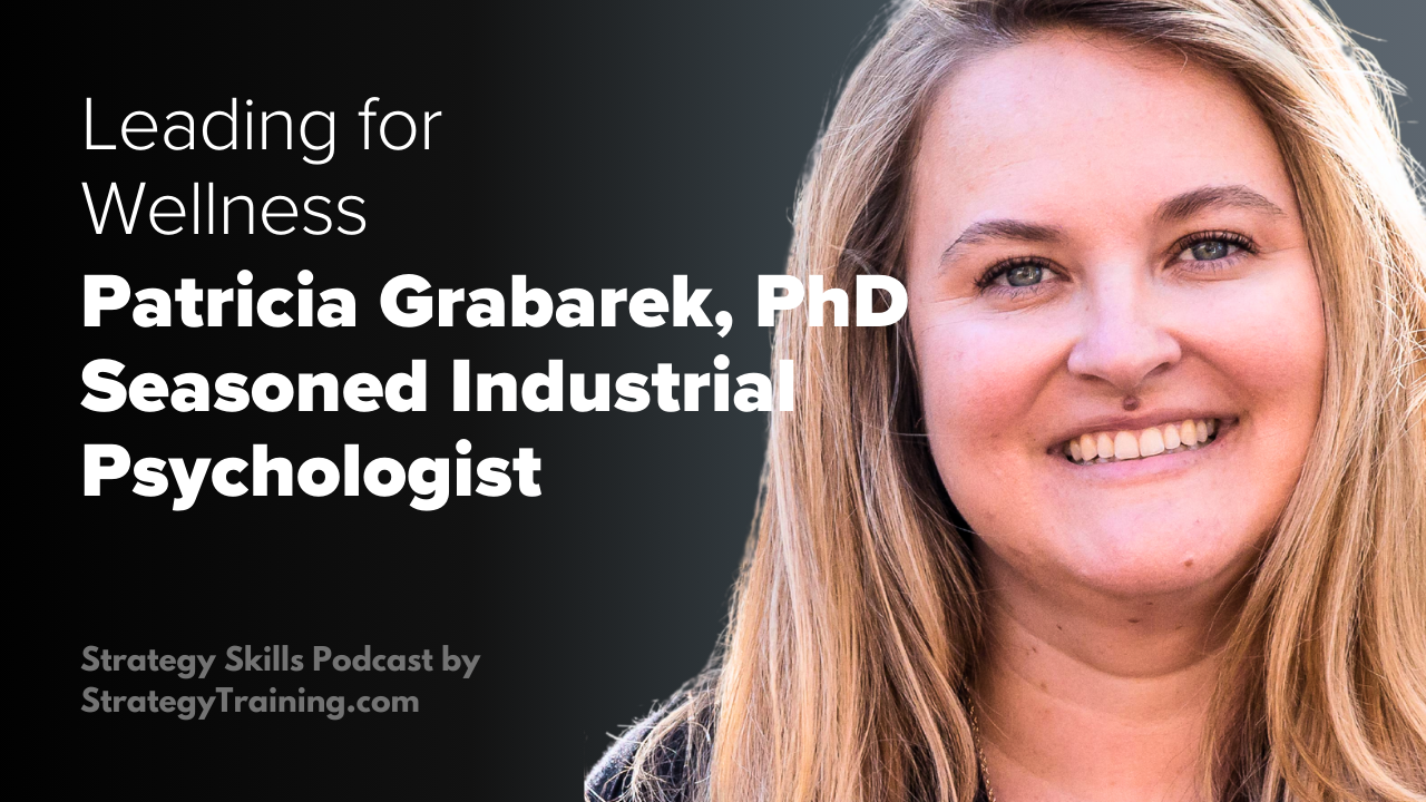 Industrial/Organizational Psychologist Patricia Grabarek on Leading for Wellness