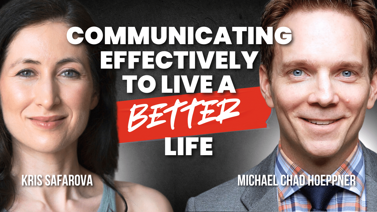 Michael Chad Hoeppner, Founder and CEO of GK Training on Communicating Effectively to Live a Better Life