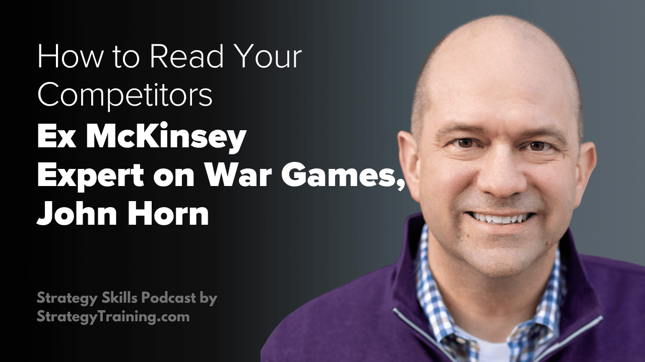 Ex-McKinsey Expert on War Games, John Horn: How to Read Your Competitors (Strategy Skills classics)