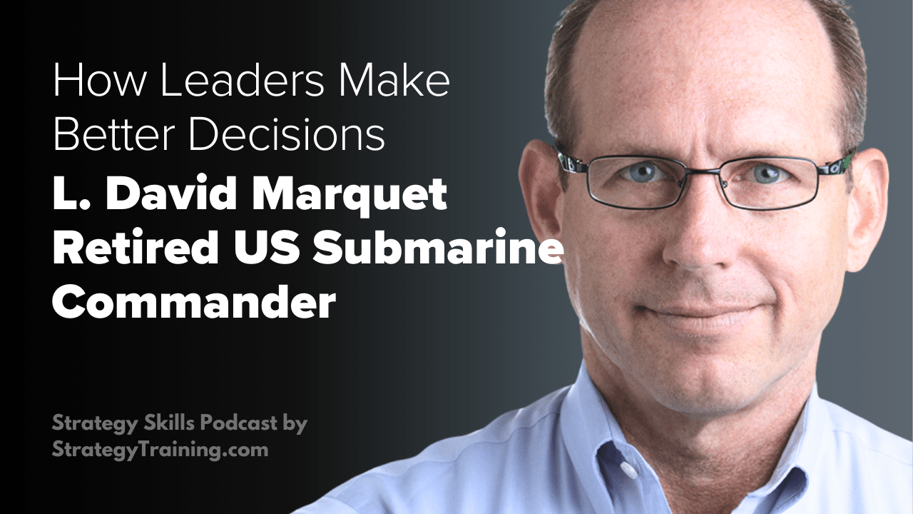 L. David Marquet, Former Submarine Commander, on How Leaders Make Better Decisions