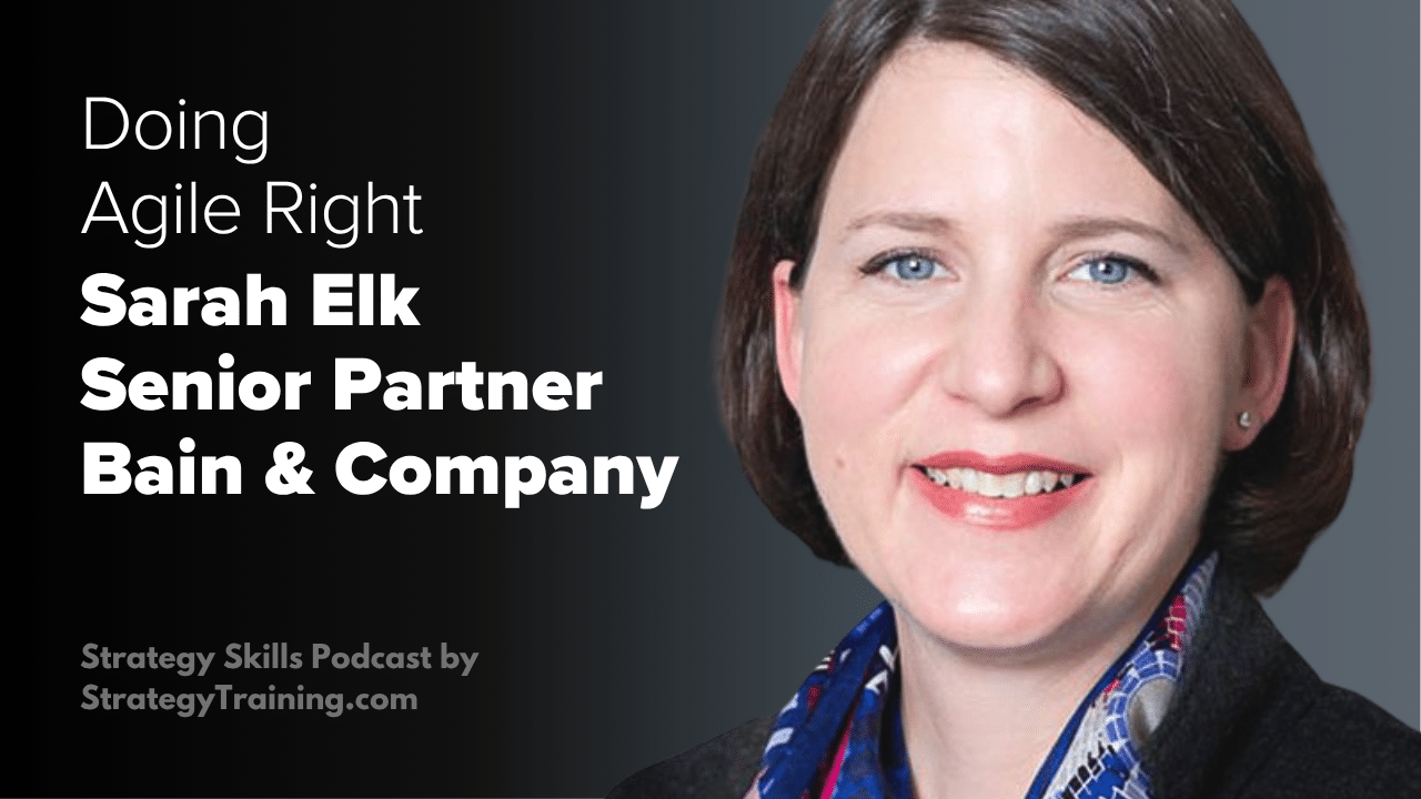Bain Senior Partner Sarah Elk on Doing Agile Right