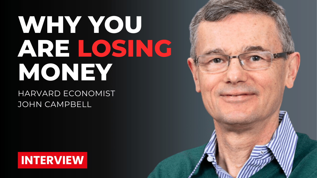 Harvard Economist John Campbell on How to Stop Losing Money to a Broken Financial System