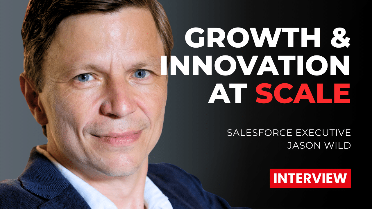 Growth and Innovation at Scale, with Former IBM, Microsoft, and Salesforce Executive Jason Wild