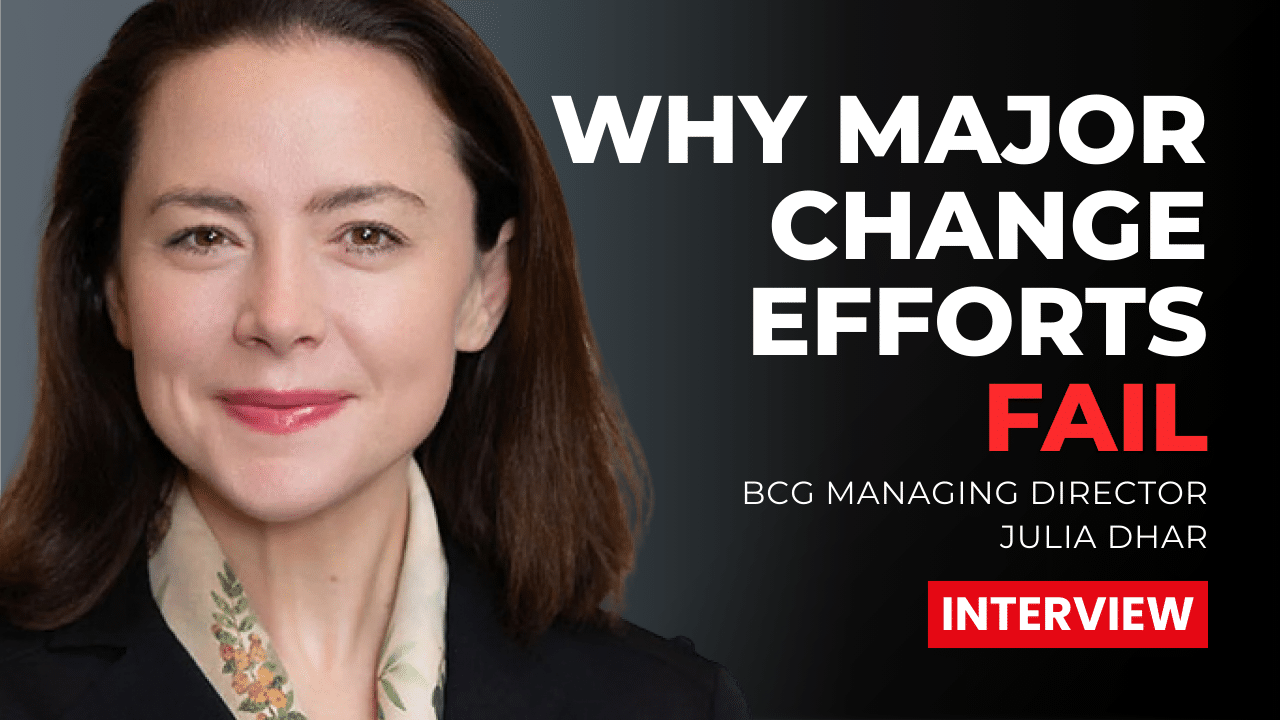BCG's Julia Dhar on Why 70% of Major Change Efforts Fail