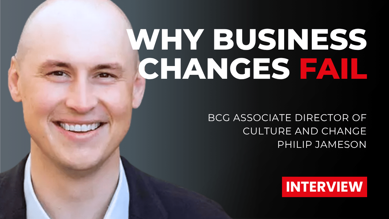 Associate Director of Culture and Change at BCG, Philip Jameson, on Why Most Transformations Fail